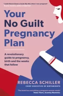 Image of Your No Guilt Pregnancy Plan : A revolutionary guide to pregnancy, birth and the weeks that follow