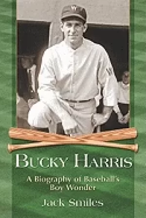 Image of bucky harris a biography of baseballs boy wonder
