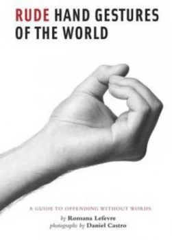 Image of Rude Hand Gestures of the World by Romana Lefevre Book