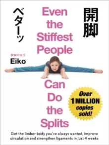 Image of Even the Stiffest People Can Do the Splits : Get the limber body you've always wanted, prevent injury and improve circulation in just four weeks