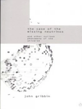 Image of The Case of the Missing Neutrinos by John Gribbin Book