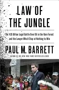 Image of law of the jungle the 19 billion legal battle over oil in the rain forest a