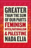 Image of greater than the sum of our parts feminism internationalism and palestine