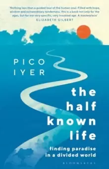 Image of The Half Known Life : Finding Paradise in a Divided World