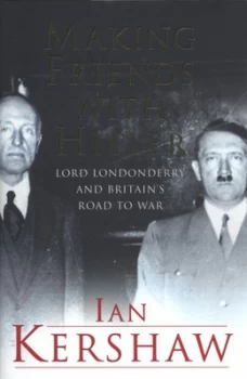 Image of Making Friends with Hitler by Ian Kershaw Hardback