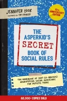Image of The Asperkid's (Secret) Book of Social Rules, 10th Anniversary Edition : The Handbook of (Not-So-Obvious) Neurotypical Social Guidelines for Autistic