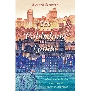Image of The Publishing Game Adventures in Books: 150 years of Hodder & Stoughton Hardback 2018