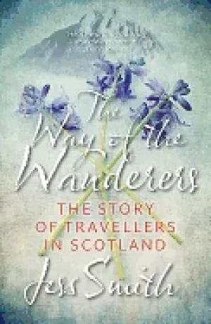 Image of way of the wanderers the story of travellers in scotland