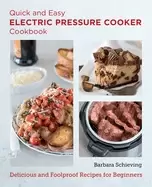 Image of quick and easy electric pressure cooker cookbook delicious and foolproof re