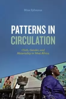 Image of Patterns in Circulation : Cloth, Gender, and Materiality in West Africa