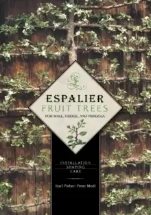 Image of Espalier Fruit Trees For Wall, Hedge, and Pergola: Installation, Shaping, Care