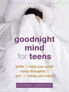 Image of goodnight mind for teens skills to help you quiet noisy thoughts and get th