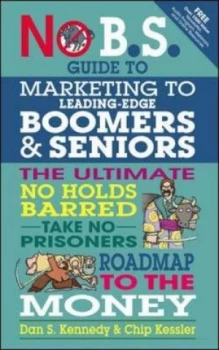 Image of No B.S. Guide to Marketing to Leading Edge Boomers and Seniors by Dan S. Kennedy Paperback