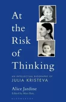 Image of At the Risk of Thinking : An Intellectual Biography of Julia Kristeva