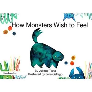 Image of How Monsters Wish to Feel: A Story about Emotional Resilience by Juliette Ttofa (Paperback, 2017)
