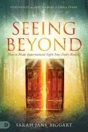 Image of seeing beyond how to make supernatural sight your daily reality
