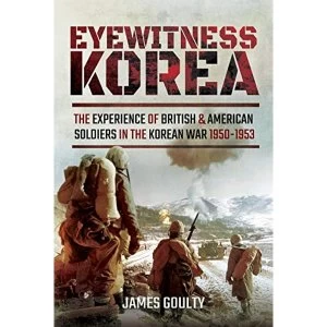 Image of Eyewitness Korea The Experience of British and American Soldiers in the Korean War 1950-1953 Hardback 2018