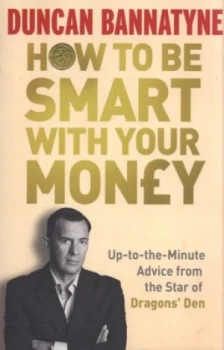 Image of How to Be Smart with Your Money by Duncan Bannatyne Paperback