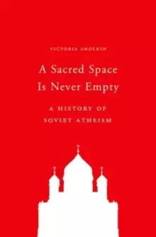 Image of A Sacred Space Is Never Empty : A History of Soviet Atheism