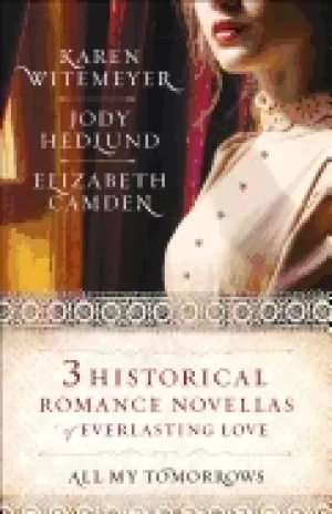 Image of all my tomorrows three historical romance novellas of everlasting love wite