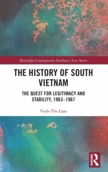 Image of The History of South Vietnam - Lam : The Quest for Legitimacy and Stability, 1963-1967