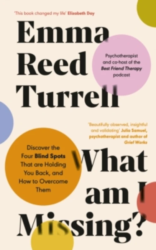 Image of What am I Missing? Discover the Four Blind Spots That are Holding You Back, and How to Overcome Them Hardback