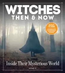 Image of Witches Then And Now : Inside Their Mysterious World