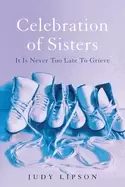Image of celebration of sisters it is never too late to grieve