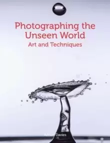 Image of Photographing the Unseen World : Art and Techniques