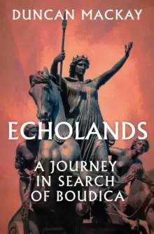 Image of Echolands : A Journey in Search of Boudica