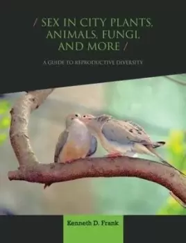 Image of Sex in City Plants, Animals, Fungi, and More by Kenneth D. Frank