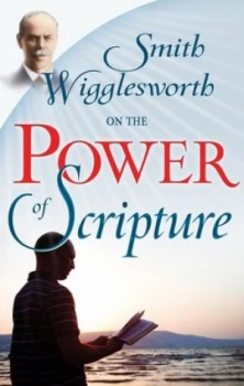 Image of Smith Wigglesworth on the power of Scripture by Smith Wigglesworth