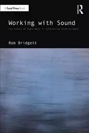 Image of Working with Sound The Future of Audio Work in Interactive Entertainment