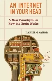 Image of An Internet in Your Head : A New Paradigm for How the Brain Works