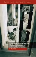 Image of queer domesticities homosexuality and home life in twentieth century london