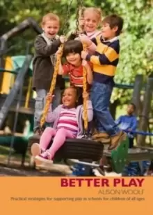 Image of Better Play : Practical Strategies for Supporting Play in Schools for Children of All Ages