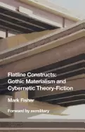 Image of flatline constructs gothic materialism and cybernetic theory fiction