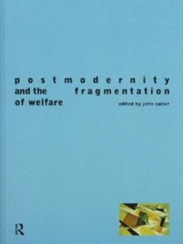 Image of Postmodernity and the Fragmentation of Welfare by John Carter Paperback