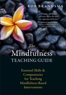 Image of The Mindfulness Teaching Guide : Essential Skills and Competencies for Teaching Mindfulness-Based Interventions