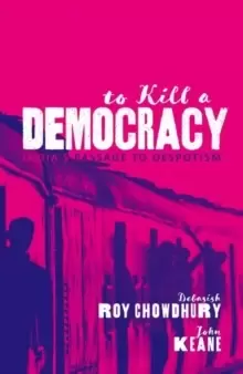 Image of To Kill A Democracy : India's Passage to Despotism