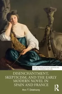 Image of Disenchantment, Skepticism, and the Early Modern Novel in Spain and France