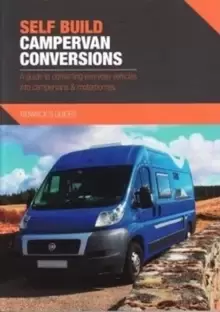 Image of Self Build Campervan Conversions : A guide to converting everyday vehicles into campervans & motorhomes