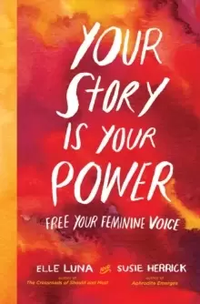 Image of Your Story Is Your Power : Use Your Feminine Energy to Ignite Your Future