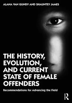 Image of The History Evolution and Current State of Female OffendersRecommendations for Advancing the Field