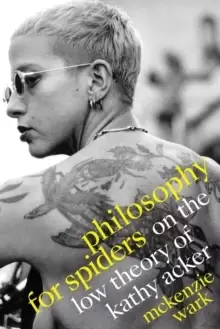 Image of Philosophy for Spiders : On the Low Theory of Kathy Acker