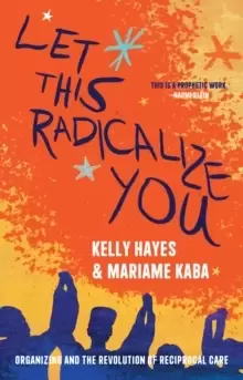 Image of Let This Radicalize You : The Revolution of Rescue and Reciprocal Care