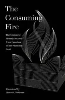 Image of The Consuming Fire : The Complete Priestly Source, from Creation to the Promised Land