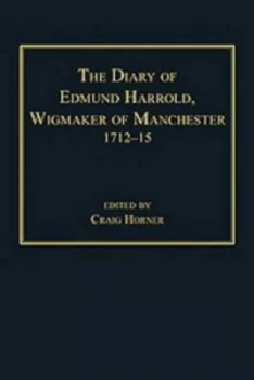 Image of The Diary of Edmund Harrold Wigmaker of Manchester 1712-15 by Craig Horner Hardback