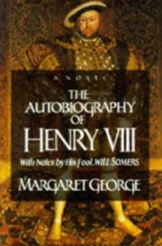 Image of The Autobiography of Henry Viii with Notes by His Fool Will Somers. by Margaret George Paperback