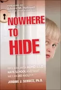 Image of nowhere to hide why kids with adhd and ld hate school and what we can do ab